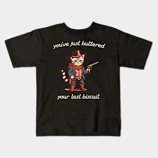YouVe Buttered Your Last Biscuit Western Cat Cowboy Kids T-Shirt